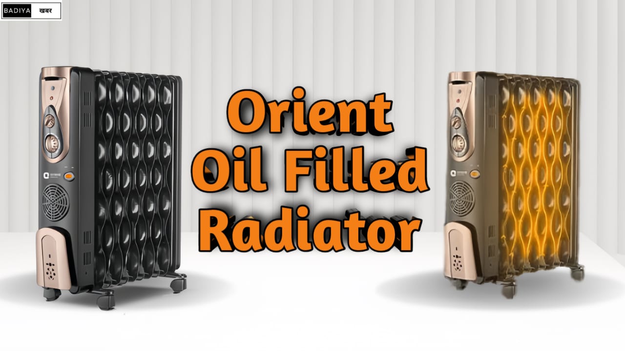 Orient Oil Filled Radiator! एक ऐसा ओरिएंट है जो रखेगा सर्दियों में आप के घर को गरम जानिए इस के बारे में क्या है खास?