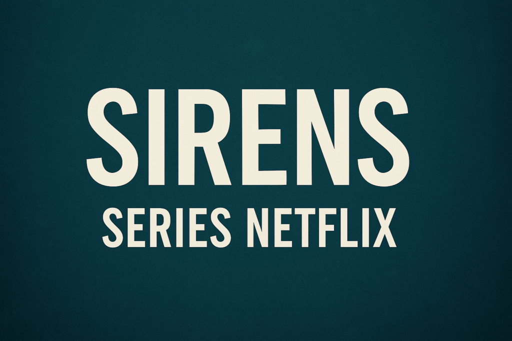 Sirens Series Netflix